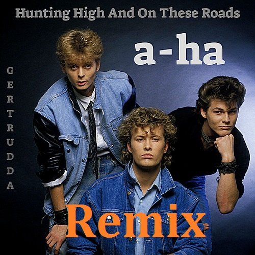 A-Ha - Hunting High and On These Roads. Remix (2018)