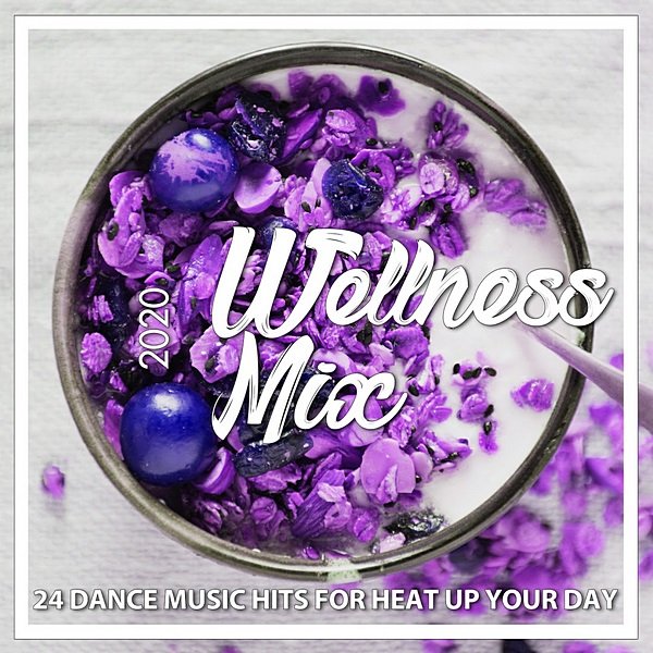 Wellness Mix 2020: 24 Dance Music Hits For Heat Up Your Day (2020)