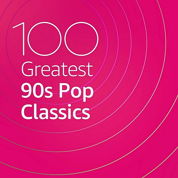 100 Greatest 90s Pop Classics (2020)