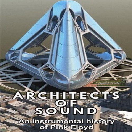 Постер к Pink Floyd - Architects Of Sound: A History Instrumental Of Pink Floyd (2009) FLAC