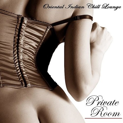 Private Room - Oriental Indian Chill Lounge Sex Music (2014)