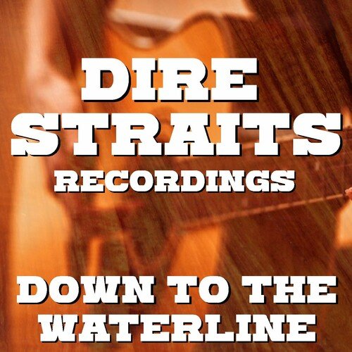 Dire Straits - Down To The Waterline (Dire Straits Recordings) (2022)