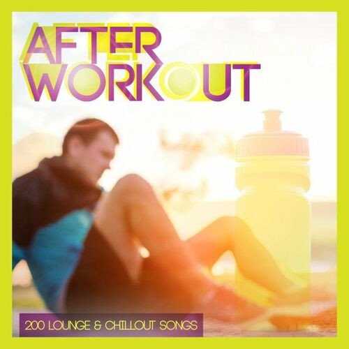 Постер к After Workout - 200 Lounge & Chillout Songs (2023)